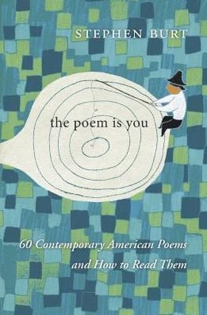 The Poem Is You - 60 Contemporary American Poems and How to Read Them