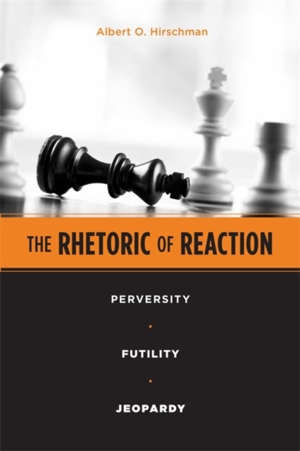 The Rhetoric of Reaction - Perversity, Futility, Jeopardy