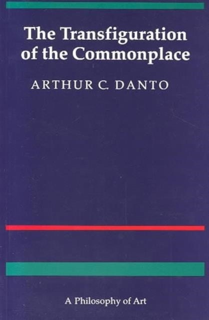 The Transfiguration of the Commonplace - A Philosophy of Art