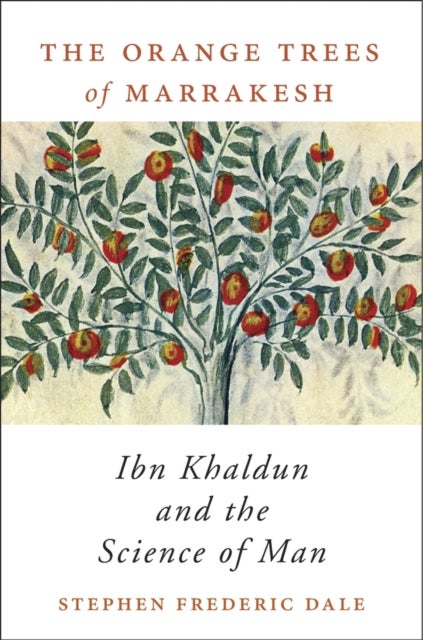 The Orange Trees of Marrakesh - Ibn Khaldun and the Science of Man