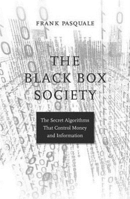 The Black Box Society - The Secret Algorithms That Control Money and Information