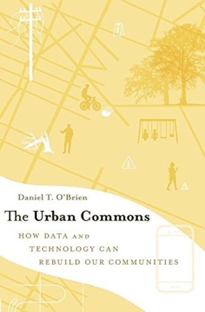 The Urban Commons - How Data and Technology Can Rebuild Our Communities