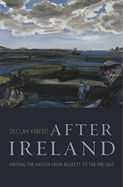 After Ireland - Writing the Nation from Beckett to the Present