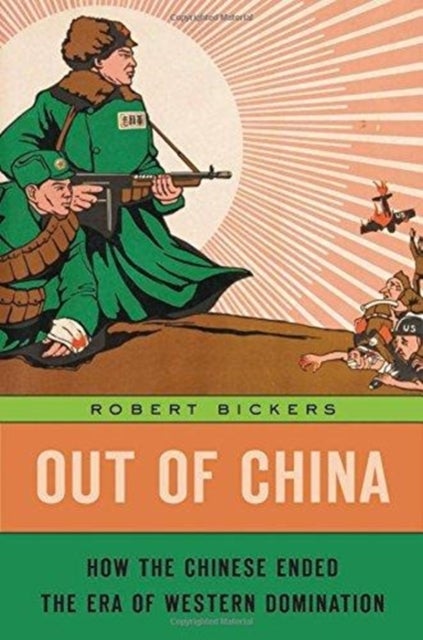 Out of China - How the Chinese Ended the Era of Western Domination