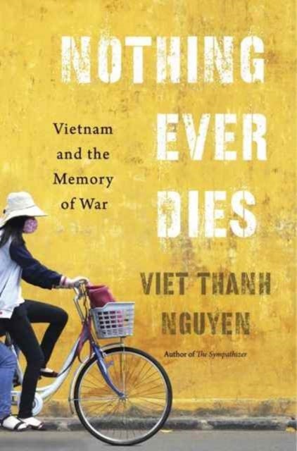 Nothing Ever Dies - Vietnam and the Memory of War
