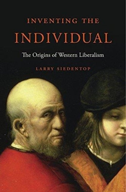Inventing the Individual - The Origins of Western Liberalism