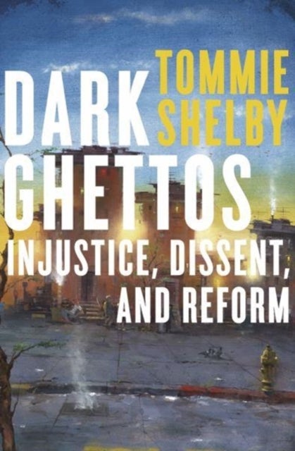 Dark Ghettos - Injustice, Dissent, and Reform