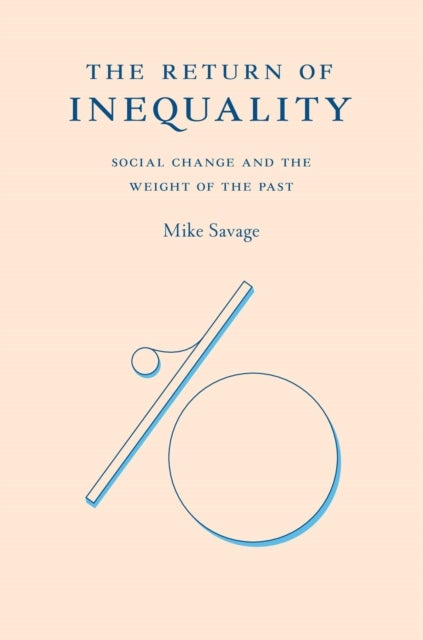 The Return of Inequality - Social Change and the Weight of the Past