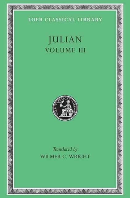 Julian, Volume III - Letters. Epigrams. Against the Galilaeans. Fragments