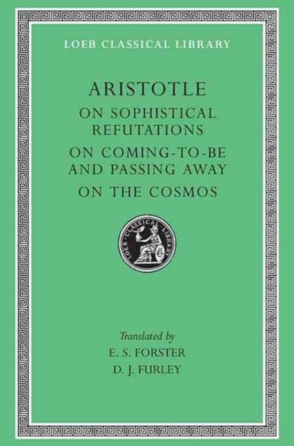 On Sophistical Refutations. On Coming-To-Be and Passing Away. On the Cosmos