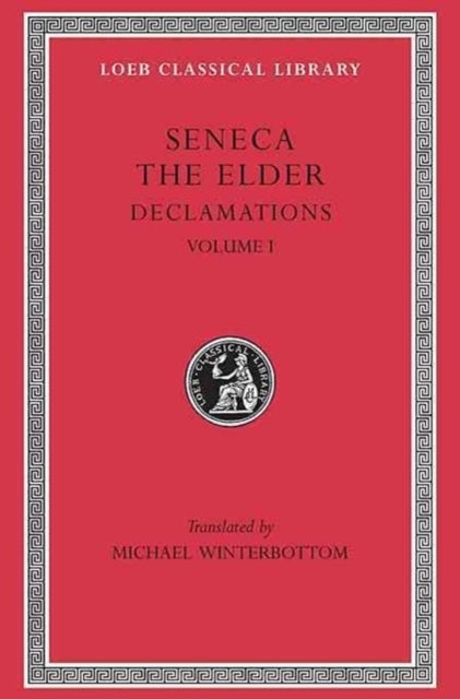 Declamations, Volume I: Controversiae, Books 1-6 - Controversiae, Books 1–6