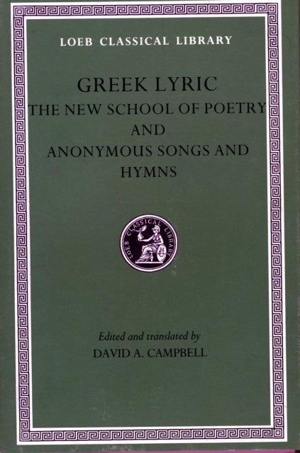 Greek Lyric, Volume V - New School of Poetry. Anonymous Songs and Hymns