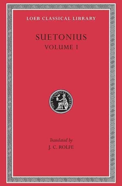 Lives of the Caesars, Volume I - The Deified Julius. The Deified Augustus. Tiberius. Gaius Caligula