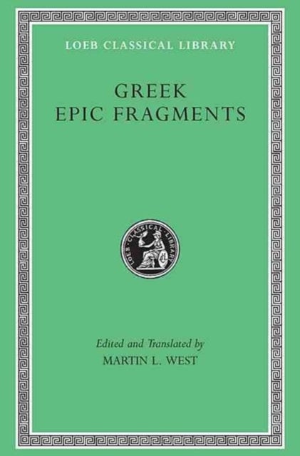 Greek Epic Fragments - From the Seventh to the Fifth Centuries BC