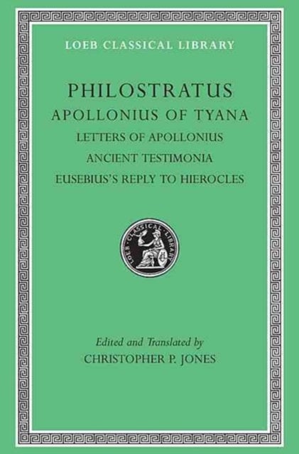 Apollonius of Tyana, Volume III - Letters of Apollonius. Ancient Testimonia. Eusebius’s Reply to Hierocles