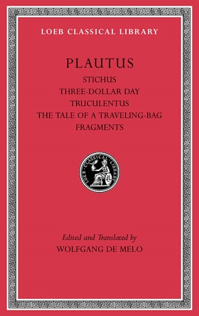 Stichus. Three-Dollar Day. Truculentus. The Tale of a Traveling-Bag. Fragments
