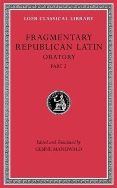 Fragmentary Republican Latin, Volume IV - Oratory, Part 2
