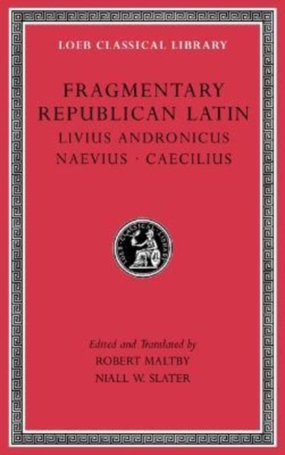 Fragmentary Republican Latin, Volume VI - Livius Andronicus. Naevius. Caecilius