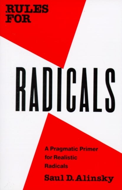 Rules for Radicals - A Pragmatic Primer for Realistic Radicals