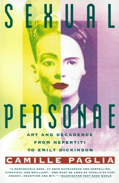 Sexual Personae - Art and Decadence from Nefertiti to Emily Dickinson
