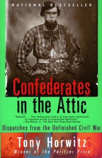 Confederates in the Attic - Dispatches from the Unfinished Civil War