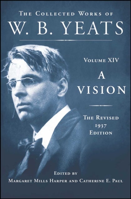 Vision: The Revised 1937 Edition - The Collected Works of W.B. Yeats Volume XIV