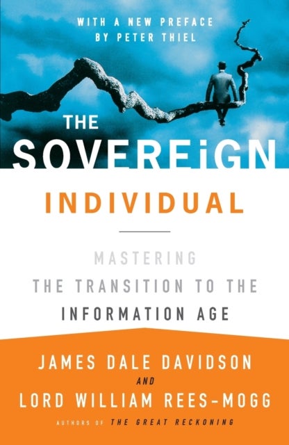 The Sovereign Individual: Mastering the Transition to the Information Age - Mastering the Transition to the Information Age