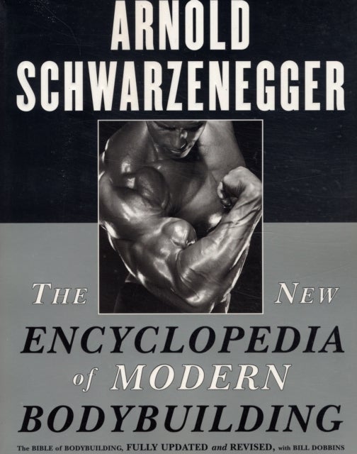 The New Encyclopedia of Modern Bodybuilding - The Bible of Bodybuilding, Fully Updated and Revised