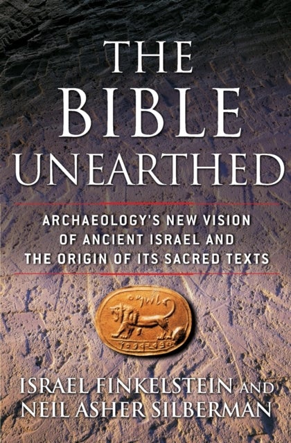 The Bible Unearthed - Archaeology's New Vision of Ancient Israel and the Origin of Its Sacred Texts