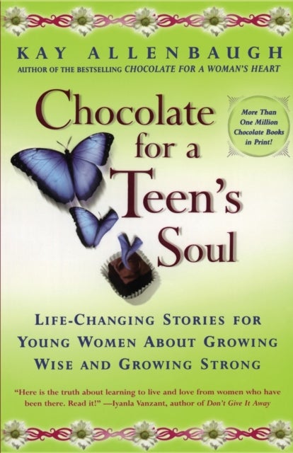 Chocolate For A Teens Soul: Lifechanging Stories For Young Women About Growing Wise And Growing Strong