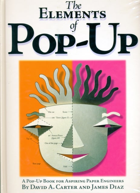 The Elements of Pop-Up - A Pop-Up Book for Aspiring Paper Engineers