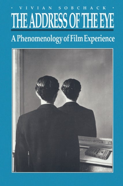 The Address of the Eye - A Phenomenology of Film Experience
