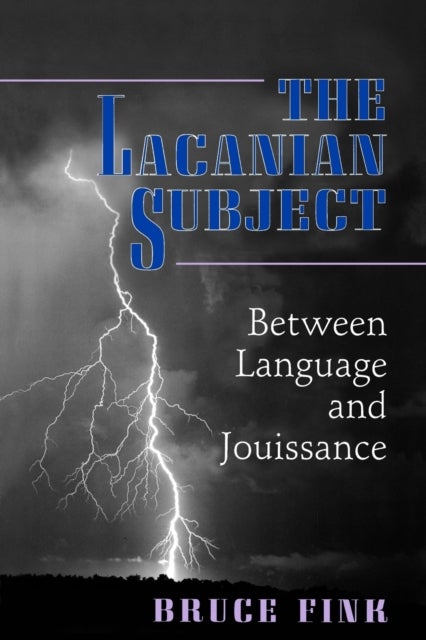 The Lacanian Subject - Between Language and Jouissance