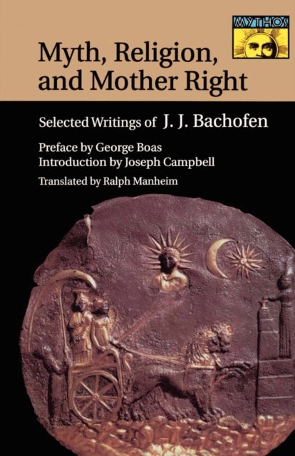 Myth, Religion, and Mother Right - Selected Writings of Johann Jakob Bachofen
