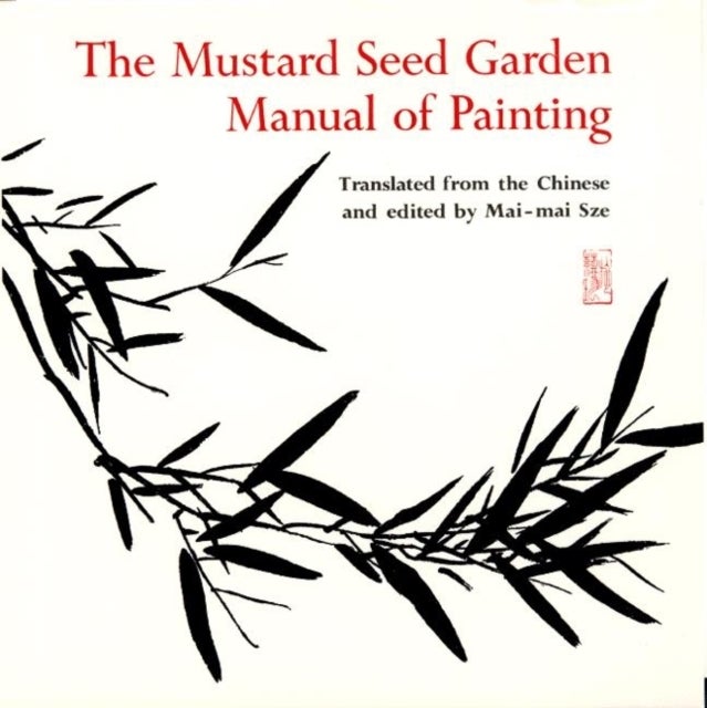 The Mustard Seed Garden Manual of Painting - A Facsimile of the 1887-1888 Shanghai Edition