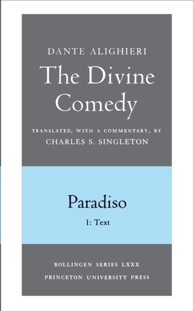 The Divine Comedy, III. Paradiso, Vol. III. Part 1 - 1: Italian Text and Translation; 2: Commentary
