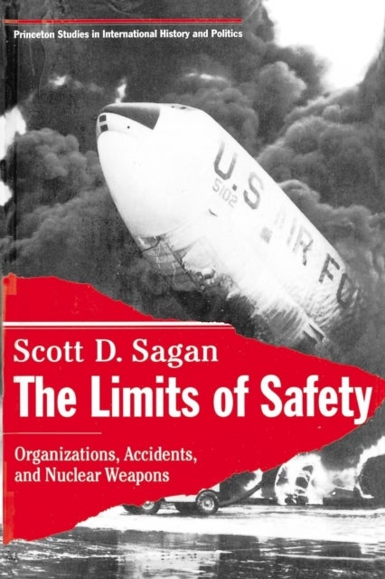The Limits of Safety - Organizations, Accidents, and Nuclear Weapons