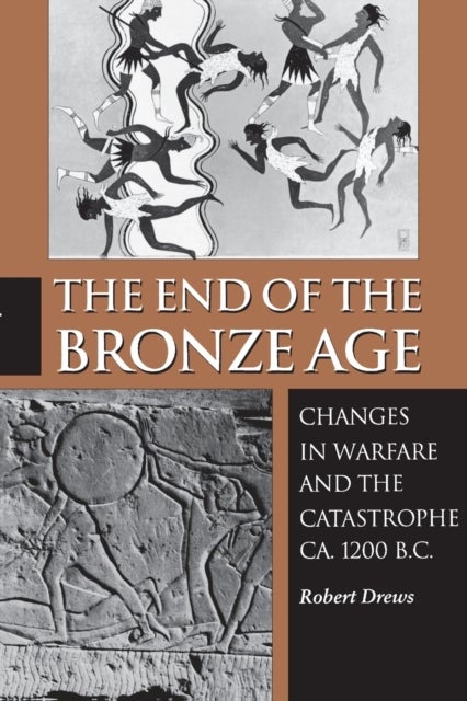 The End of the Bronze Age - Changes in Warfare and the Catastrophe ca. 1200 B.C. - Third Edition