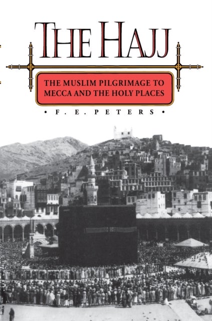 The Hajj - The Muslim Pilgrimage to Mecca and the Holy Places