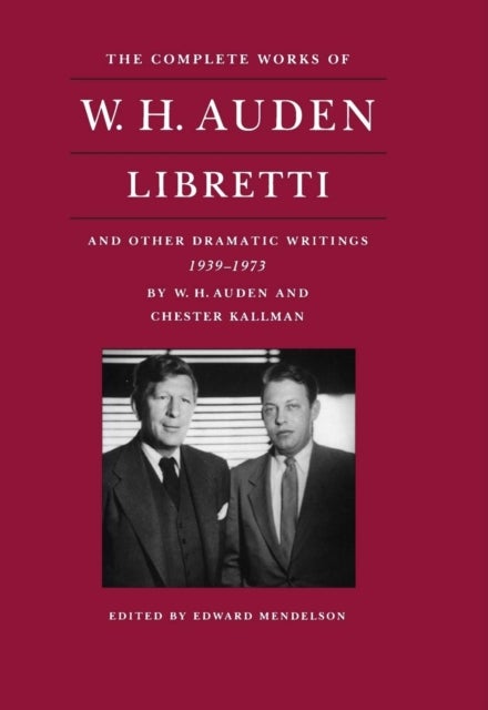 The Complete Works of W. H. Auden - Libretti and Other Dramatic Writings, 1939-1973