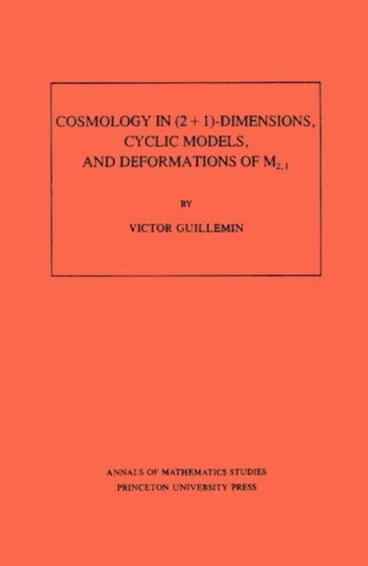 Cosmology in (2 + 1) -Dimensions, Cyclic Models, and Deformations of M2,1. (AM-121), Volume 121