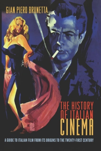 The History of Italian Cinema - A Guide to Italian Film from Its Origins to the Twenty-First Century