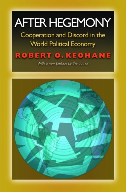 After Hegemony - Cooperation and Discord in the World Political Economy