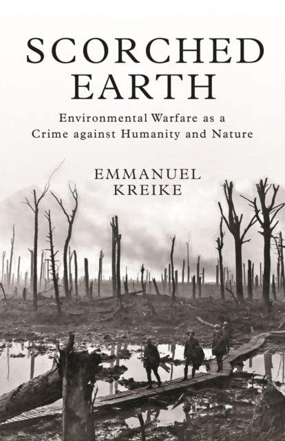Scorched Earth - Environmental Warfare as a Crime against Humanity and Nature