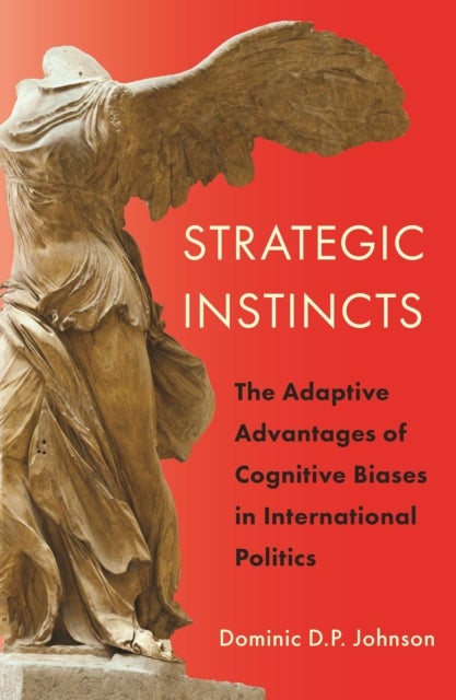 Strategic Instincts - The Adaptive Advantages of Cognitive Biases in International Politics