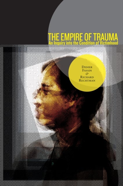 The Empire of Trauma - An Inquiry into the Condition of Victimhood