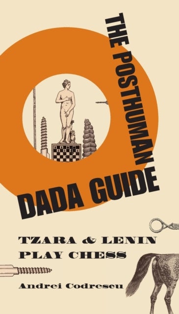 The Posthuman Dada Guide - tzara and lenin play chess