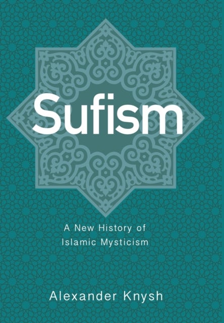 Sufism - A New History of Islamic Mysticism