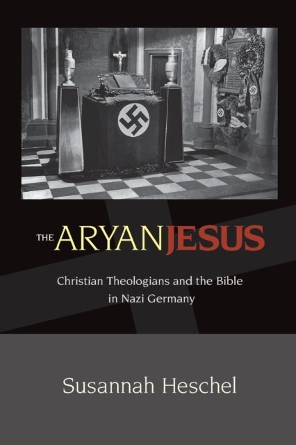 The Aryan Jesus - Christian Theologians and the Bible in Nazi Germany