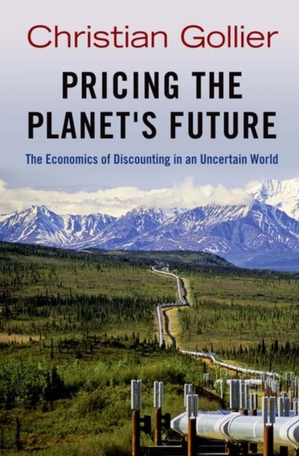 Pricing the Planet's Future - The Economics of Discounting in an Uncertain World